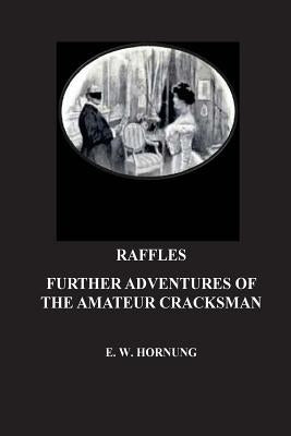 Raffles. Further Adventures of the Amateur Cracksman by Hornung, E. W.