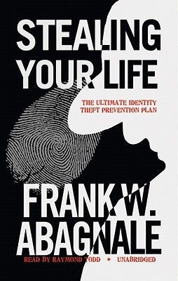 Stealing Your Life: The Ultimate Identity Theft Prevention Plan by Abagnale, Frank W.
