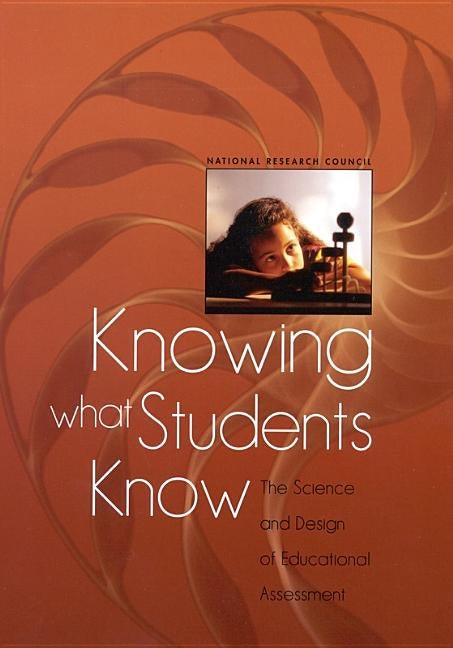 Knowing What Students Know: The Science and Design of Educational Assessment by National Research Council