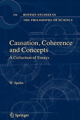Causation, Coherence, and Concepts: A Collection of Essays by Spohn, W.