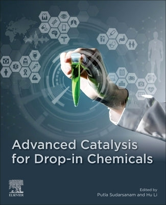 Advanced Catalysis for Drop-In Chemicals by Sudarsanam, Putla