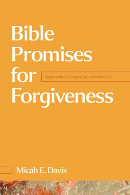 Bible Promises for Forgiveness by Davis, Micah E.