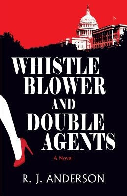 Whistle Blower and Double Agents, a Novel by Anderson, R. J.
