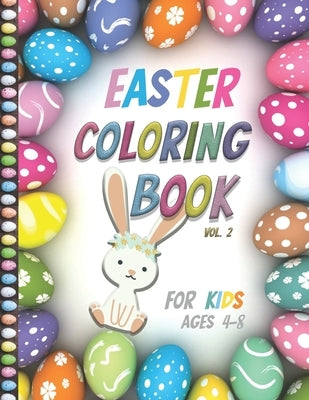 Easter Coloring Book For Kids Ages 4-8: Vol2- Big Fun Coloring Book With Bunny, Eggs, Springtime Designs For Toddlers and Preschoolers, Easter Journal by Cook, Demad