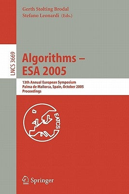 Algorithms - ESA 2005: 13th Annual European Symposium, Palma de Mallorca, Spain, October 3-6, 2005, Proceedings by Brodal, Gerth S.