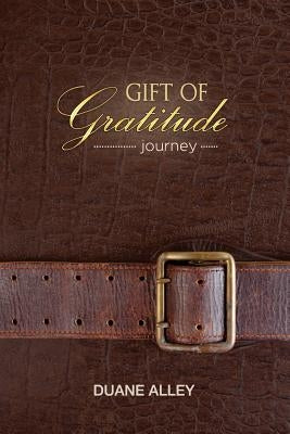 Gift of Gratitude: Journey by Alley, Duane
