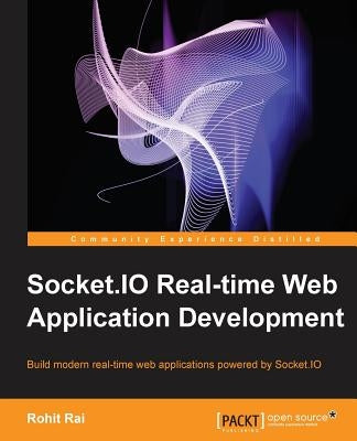Socket.IO Real-Time Web Application Development by Rai, Rohit
