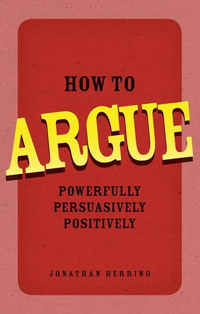How to Argue (Book) by Herring, Jonathan
