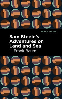 Sam Steele's Adventures on Land and Sea by Baum, L. Frank