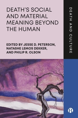 Death's Social and Material Meaning Beyond the Human by D. Peterson, Jesse