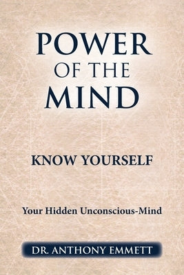 Power of the Mind Know Yourself: Your Hidden Unconscious-Mind by Emmett, Anthony