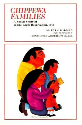 Chippewa Families: A Social Study of White Earth Reservation, 1938 by Hilger, M. Inez