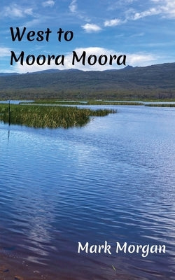 West to Moora Moora by Morgan, Mark Timothy
