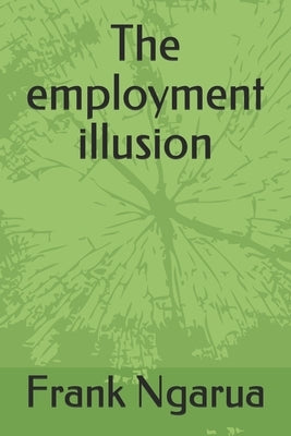 The employment illusion by Ngarua, Frank