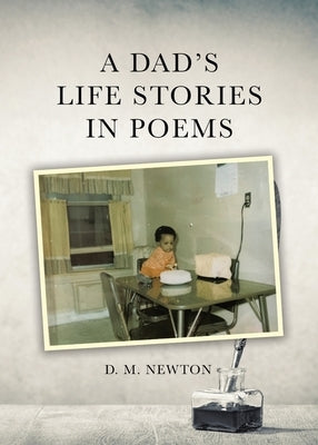 A Dad's Life Stories in Poems by Newton, D. M.