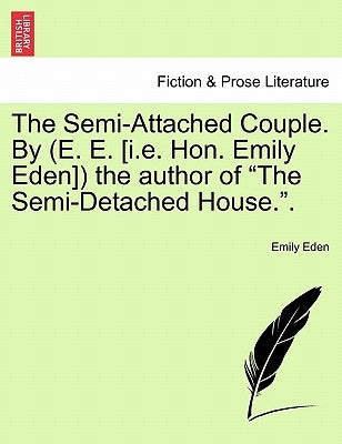 The Semi-Attached Couple. by (E. E. [I.E. Hon. Emily Eden]) the Author of the Semi-Detached House.. Vol. II. by Eden, Emily