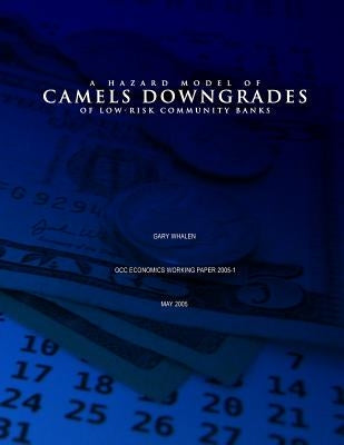 Hazard Model of CAMELS Downgrades of Low-Risk Community Banks by Whalen, Gary