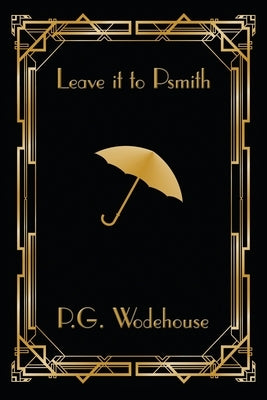 Leave it to Psmith by Wodehouse, P. G.