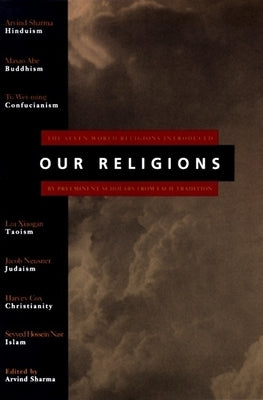 Our Religions: The Seven World Religions Introduced by Preeminent Scholars from Each Tradition by Sharma, Arvind