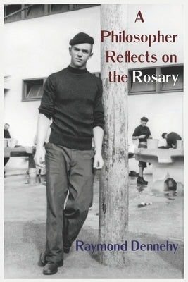 A Philosopher Reflects on the Rosary by Dennehy, Raymond