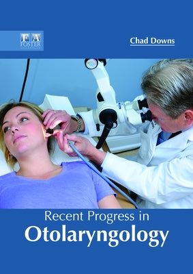 Recent Progress in Otolaryngology by Downs, Chad