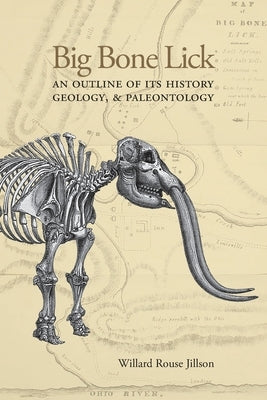 Big Bone Lick: An Outline of Its History, Geology, & Paleontology by Jillson, Willard Rouse