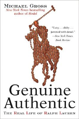 Genuine Authentic: The Real Life of Ralph Lauren by Gross, Michael