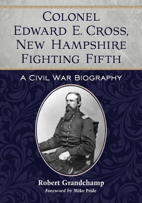 Colonel Edward E. Cross, New Hampshire Fighting Fifth by Grandchamp, Robert