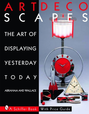 Art Decoscapes: Thr Art of Displaying Yesterday Today by Abraham, Graham