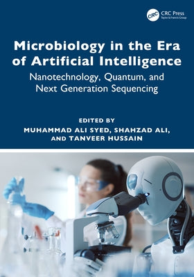 Microbiology in the Era of Artificial Intelligence: Nanotechnology, Quantum, and Next Generation Sequencing by Syed, Muhammad Ali