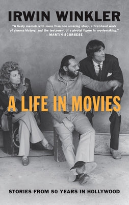 A Life in Movies: Stories from 50 Years in Hollywood by Winkler, Irwin
