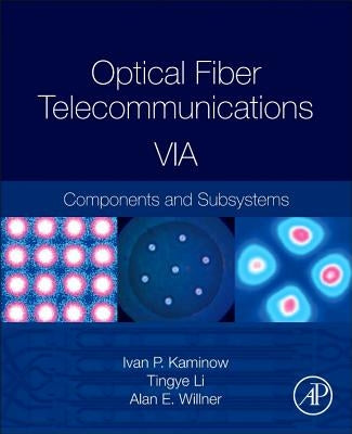 Optical Fiber Telecommunications Volume Via: Components and Subsystems by Kaminow, Ivan