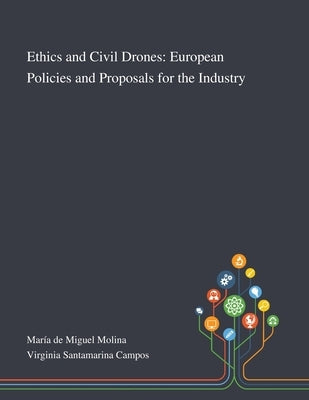 Ethics and Civil Drones: European Policies and Proposals for the Industry by María de Miguel Molina