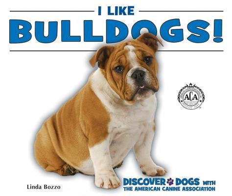 I Like Bulldogs! by Bozzo, Linda