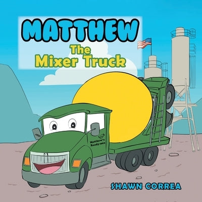 Matthew: The Mixer Truck by Correa, Shawn