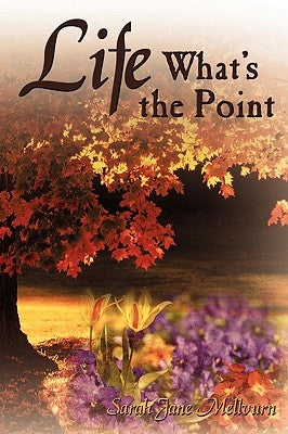 Life What's the Point by Mellvurn, Sarah Jane