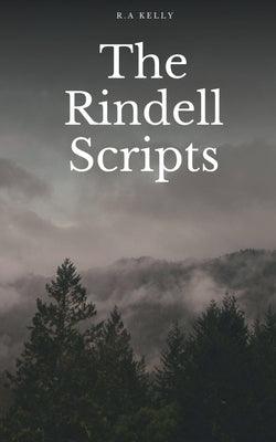 The Rindell Scripts by Kelly, R. A.