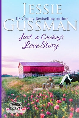 Just a Cowboy's Love Story (Sweet Western Christian Romance Book 5) (Flyboys of Sweet Briar Ranch in North Dakota) Large Print Edition by Gussman, Jessie