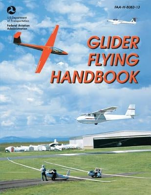 Glider Flying Handbook (FAA-H-8083-13) by Administration, Federal Aviation