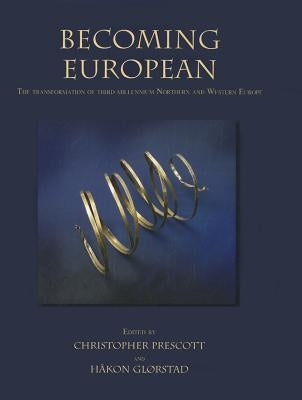 Becoming European: The Transformation of Third Millennium Northern and Western Europe by Prescott, Christopher