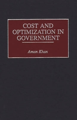 Cost and Optimization in Government by Khan, Aman