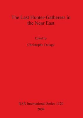 The Last Hunter-Gatherers in the Near East Bar S1320 by Delage, Christophe