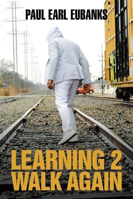 Learning 2 Walk Again by Eubanks, Paul Earl