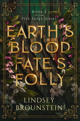 Earth's Blood, Fate's Folly by Brounstein, Lindsey