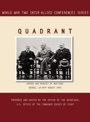 Quadrant: Quebec, 14-24 August 1943 (World War II Inter-Allied Conferences series) by Inter-Allied Conferences