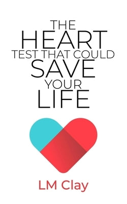 The Heart Test That Could Save Your Life by Clay, L. M.