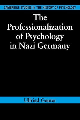 The Professionalization of Psychology in Nazi Germany by Geuter, Ulfried