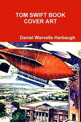 Tom Swift Book Cover Art by Harbaugh, Daniel Warvelle