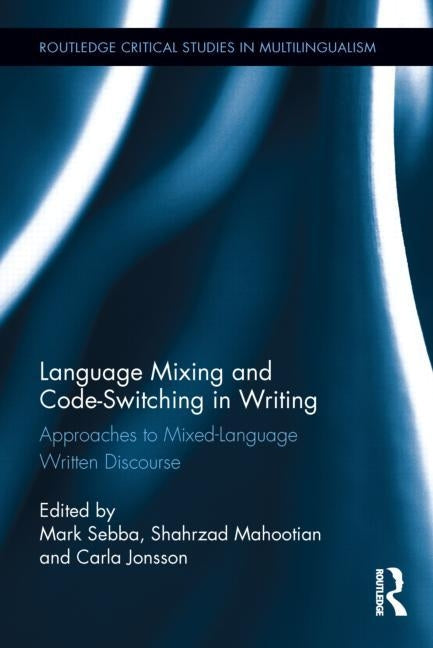 Language Mixing and Code-Switching in Writing: Approaches to Mixed-Language Written Discourse by Sebba, Mark