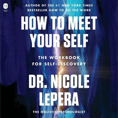 How to Meet Your Self: The Workbook for Self-Discovery by Lepera, Nicole